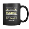 Radiologist - Everybody relax the Radiologist is here, the day will be save shortly - 11oz Black Mug-Drinkware-Teelime | shirts-hoodies-mugs