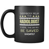 Radiologist - Everybody relax the Radiologist is here, the day will be save shortly - 11oz Black Mug-Drinkware-Teelime | shirts-hoodies-mugs