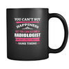 Radiologist You can't buy happiness but you can become a Radiologist and that's pretty much the same thing 11oz Black Mug-Drinkware-Teelime | shirts-hoodies-mugs