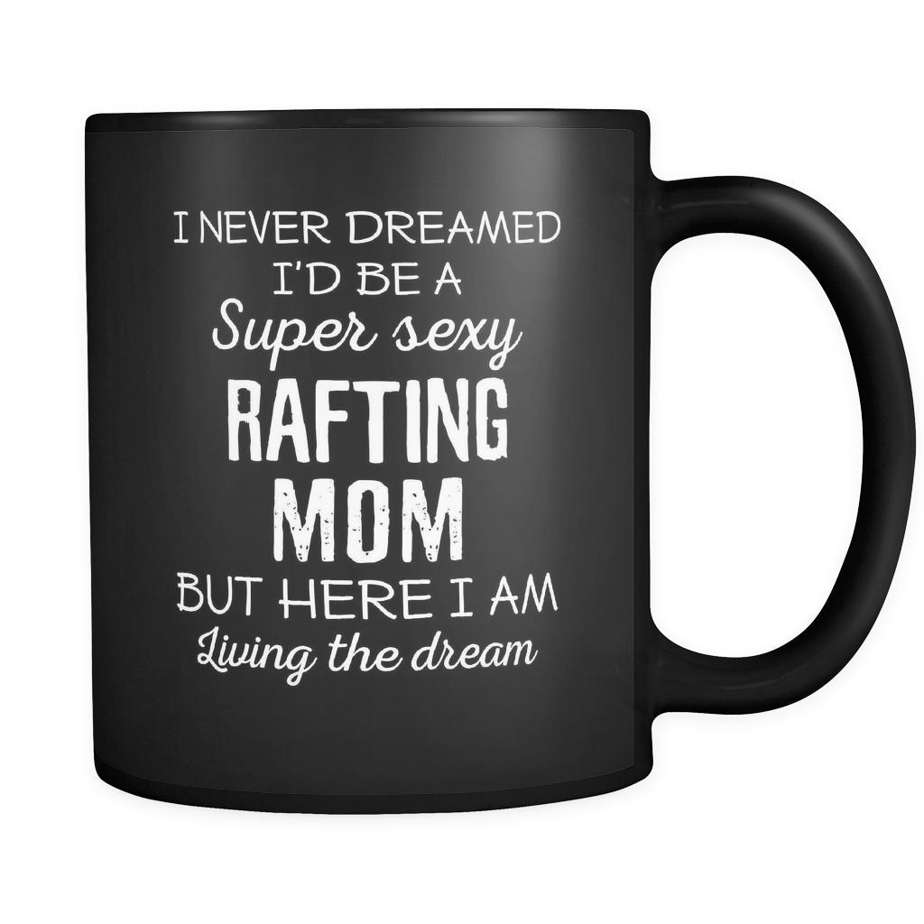 Rafting I Never Dreamed I'd Be A Super Sexy Mom But Here I Am 11oz Black Mug-Drinkware-Teelime | shirts-hoodies-mugs