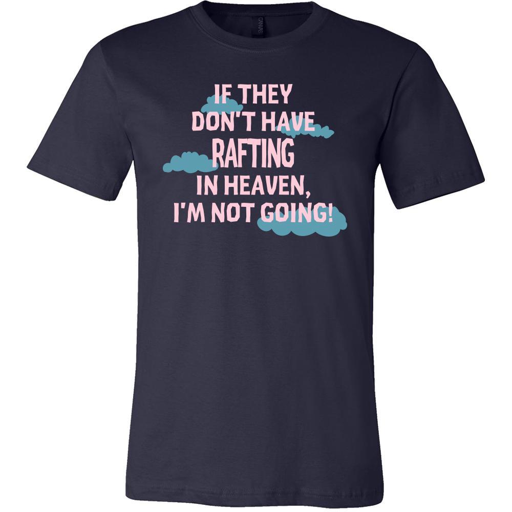 Rafting Shirt - If they don't have Rafting in heaven I'm not going- Hobby Gift-T-shirt-Teelime | shirts-hoodies-mugs