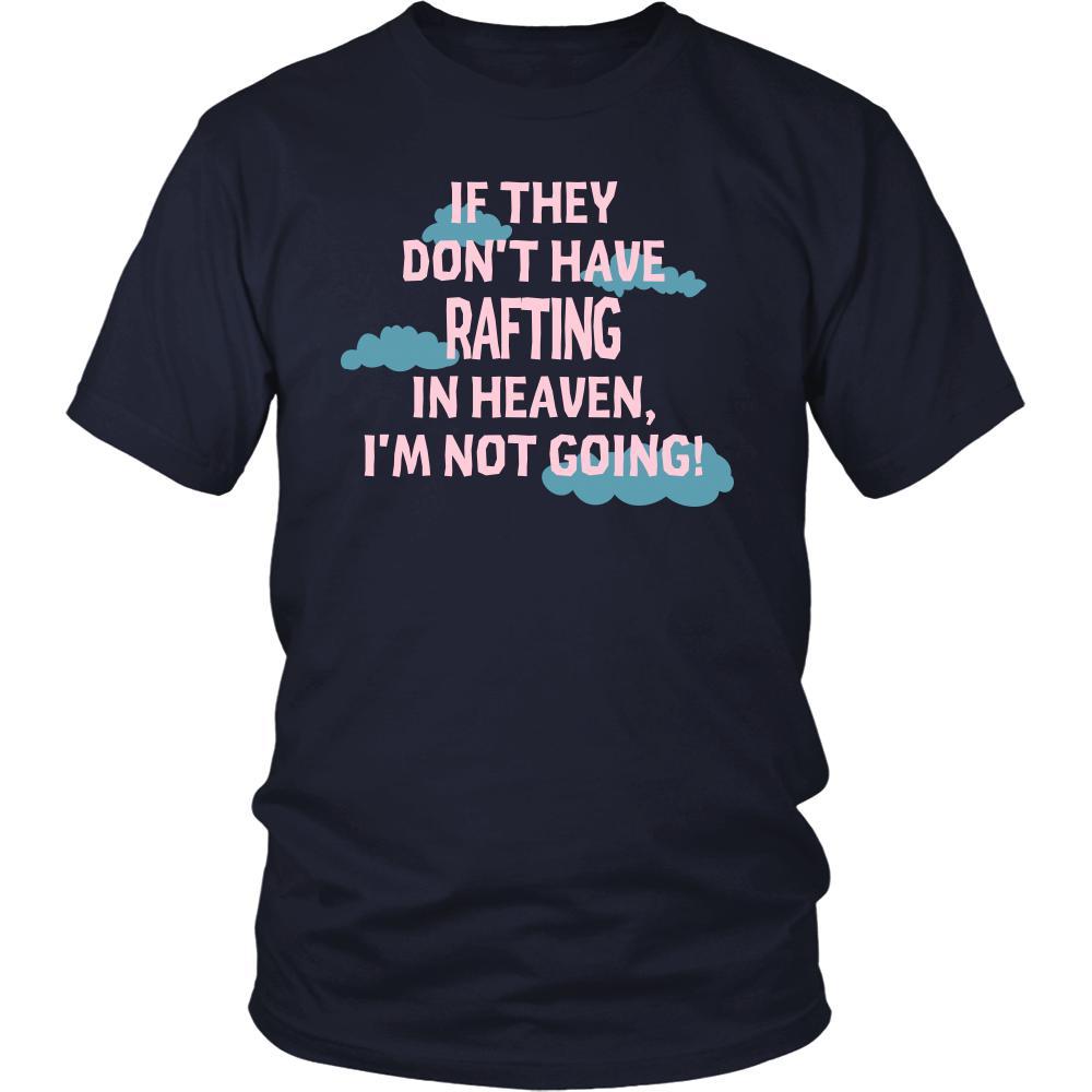 Rafting Shirt - If they don't have Rafting in heaven I'm not going- Hobby Gift-T-shirt-Teelime | shirts-hoodies-mugs