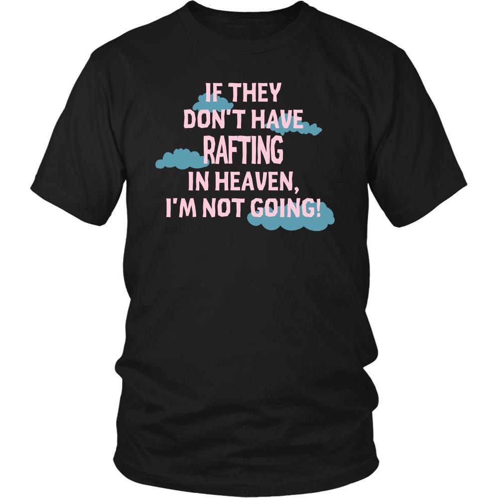 Rafting Shirt - If they don't have Rafting in heaven I'm not going- Hobby Gift-T-shirt-Teelime | shirts-hoodies-mugs