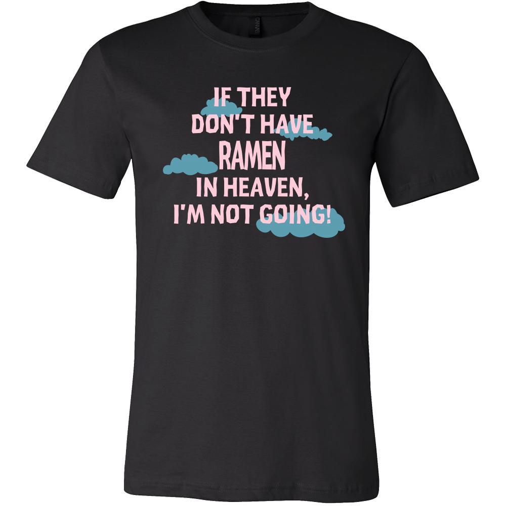 Ramen Shirt - If they don't have ramen in heaven I'm not going- Food Love Gift-T-shirt-Teelime | shirts-hoodies-mugs