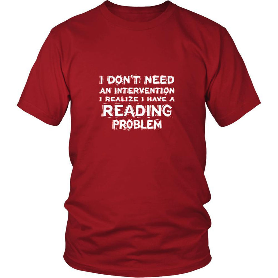 Reading Shirt - I don't need an intervention I realize I have a Reading problem- Hobby Gift-T-shirt-Teelime | shirts-hoodies-mugs