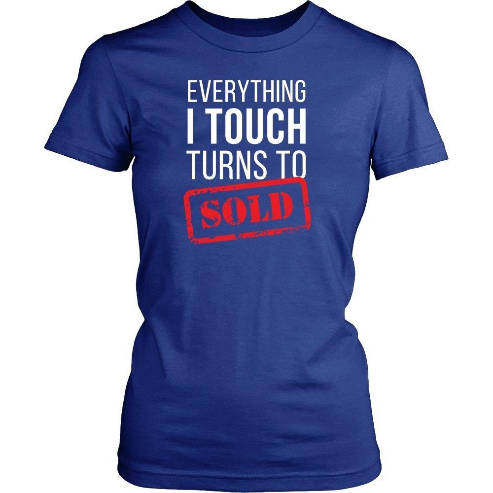 Real Estate T Shirt- Everything I touch turns to Sold-T-shirt-Teelime | shirts-hoodies-mugs