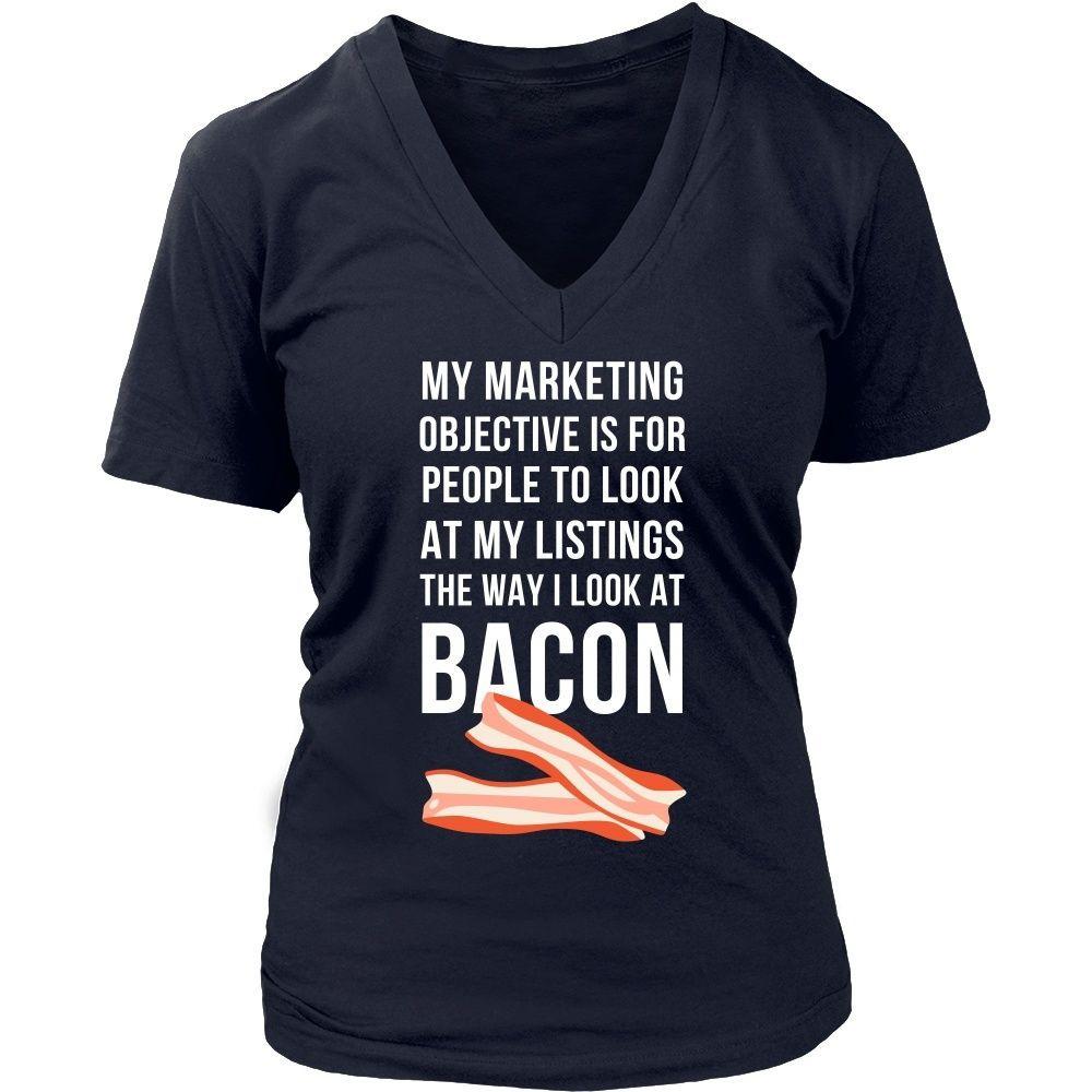 Real Estate T Shirt - My marketing objective is for people to look at my listings the way I look at bacon-T-shirt-Teelime | shirts-hoodies-mugs