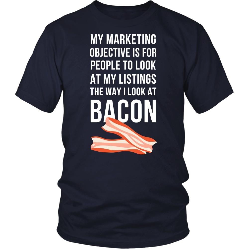 Real Estate T Shirt - My marketing objective is for people to look at my listings the way I look at bacon-T-shirt-Teelime | shirts-hoodies-mugs