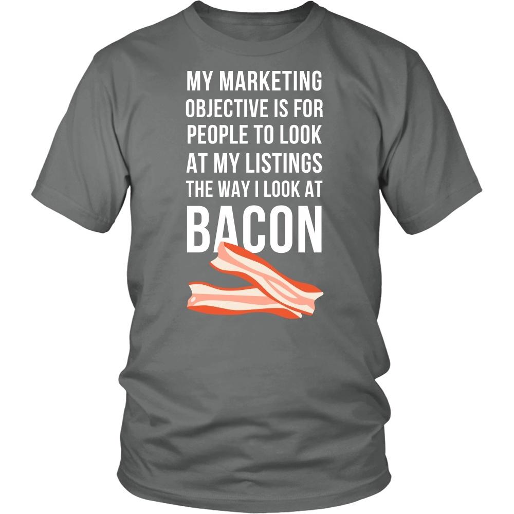 Real Estate T Shirt - My marketing objective is for people to look at my listings the way I look at bacon-T-shirt-Teelime | shirts-hoodies-mugs