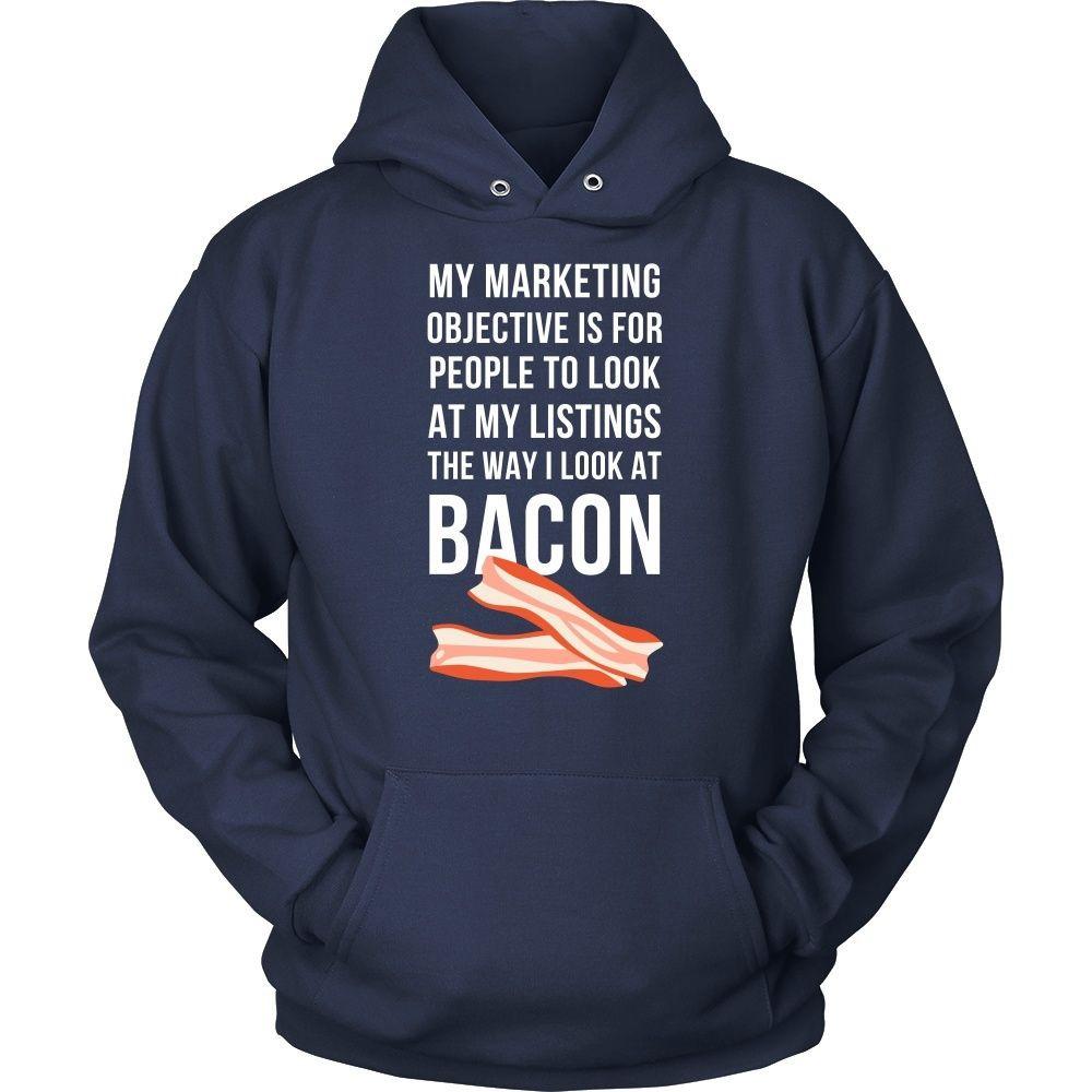 Real Estate T Shirt - My marketing objective is for people to look at my listings the way I look at bacon-T-shirt-Teelime | shirts-hoodies-mugs