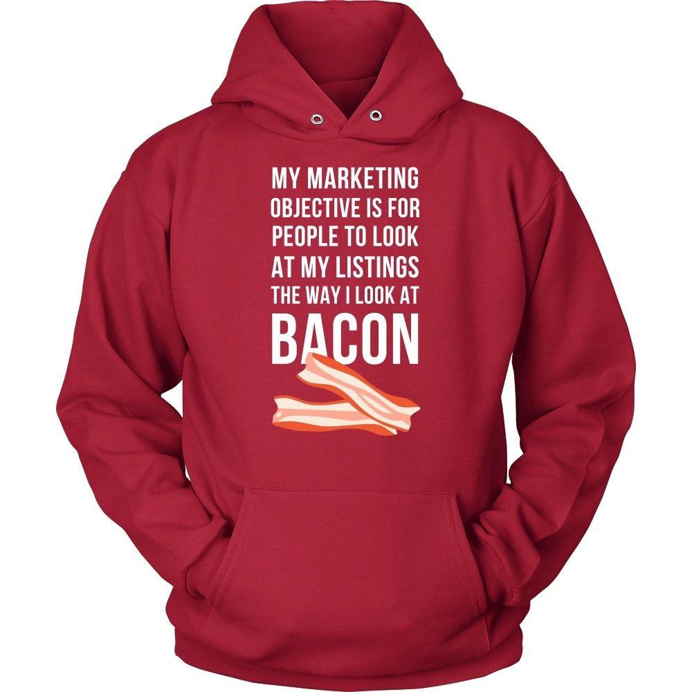 Real Estate T Shirt - My marketing objective is for people to look at my listings the way I look at bacon-T-shirt-Teelime | shirts-hoodies-mugs