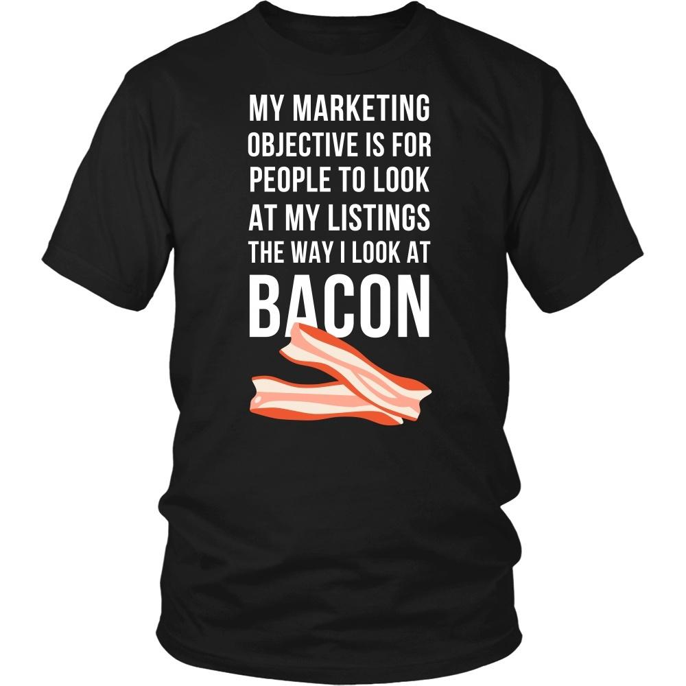 Real Estate T Shirt - My marketing objective is for people to look at my listings the way I look at bacon-T-shirt-Teelime | shirts-hoodies-mugs