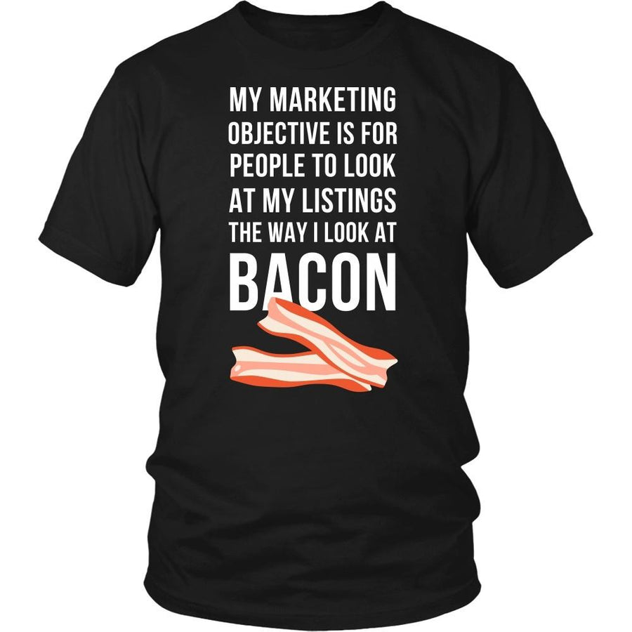 Real Estate T Shirt - My marketing objective is for people to look at my listings the way I look at bacon-T-shirt-Teelime | shirts-hoodies-mugs