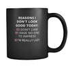 Reasons - Reasons I don't look good today: I dont care / Í have no one to impress / I'm really lazy - 11oz Black Mug-Drinkware-Teelime | shirts-hoodies-mugs