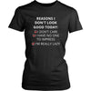 Reasons - Reasons I don't look good today: I dont care / Í have no one to impress / I'm really lazy - Reasons Funny Shirt-T-shirt-Teelime | shirts-hoodies-mugs