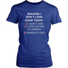 Reasons - Reasons I don't look good today: I dont care / Í have no one to impress / I'm really lazy - Reasons Funny Shirt-T-shirt-Teelime | shirts-hoodies-mugs