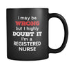 Registered Nurse I May Be Wrong But I Highly Doubt It I'm Registered Nurse 11oz Black Mug-Drinkware-Teelime | shirts-hoodies-mugs