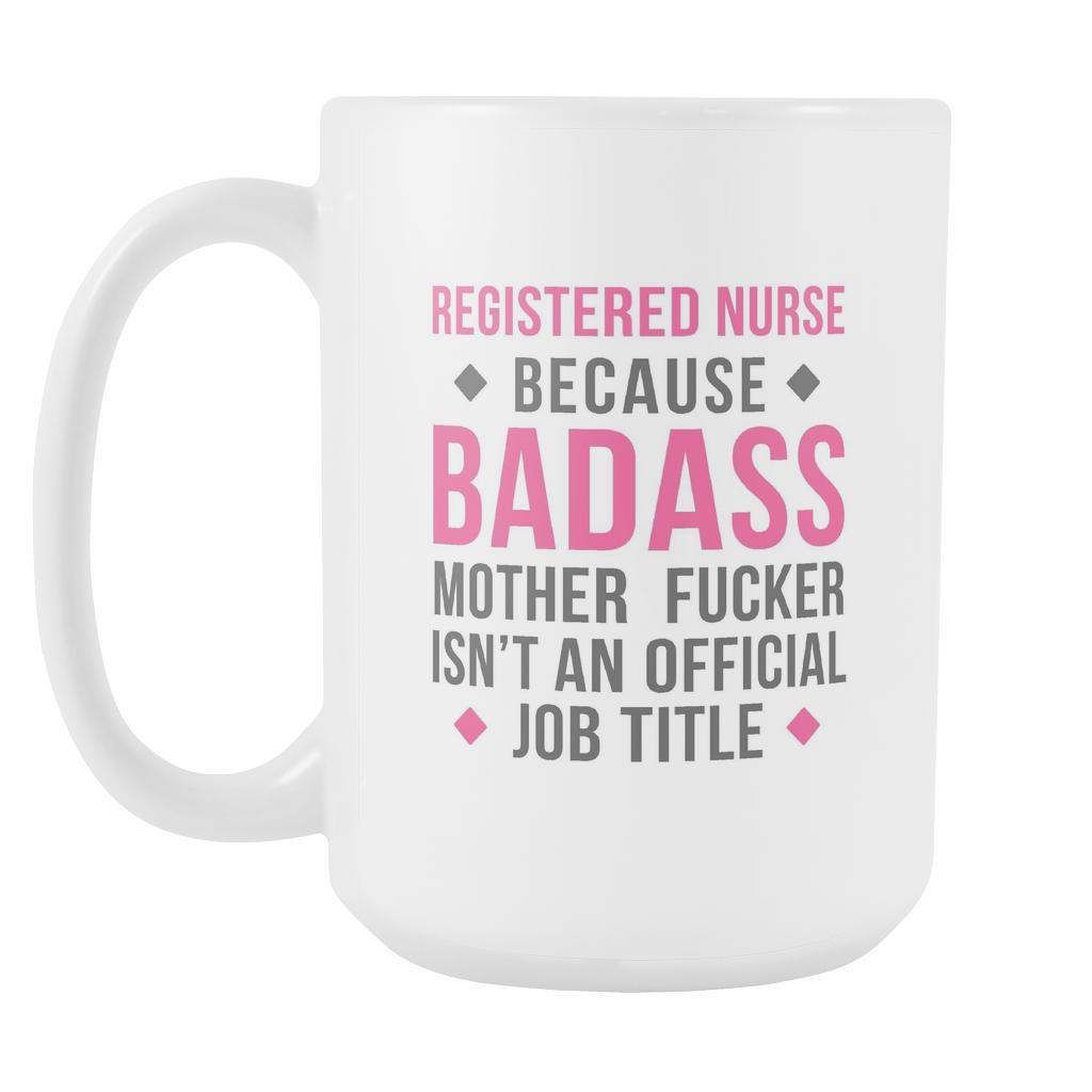 Registered Nurse mug - Badass Registered Nurse mug - Registered Nurse coffee mug Registered Nurse coffee cup (15oz)-Drinkware-Teelime | shirts-hoodies-mugs