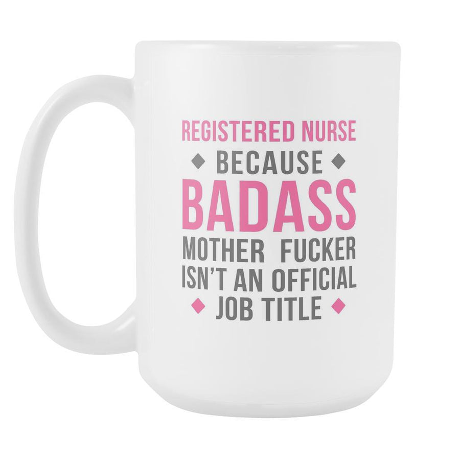 Registered Nurse mug - Badass Registered Nurse mug - Registered Nurse coffee mug Registered Nurse coffee cup (15oz)-Drinkware-Teelime | shirts-hoodies-mugs