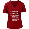 Relationship - Single/Taken/I get about as much attention as a white crayon - Relationship Funny Shirt-T-shirt-Teelime | shirts-hoodies-mugs