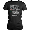 Relationship - Single/Taken/I get about as much attention as a white crayon - Relationship Funny Shirt-T-shirt-Teelime | shirts-hoodies-mugs