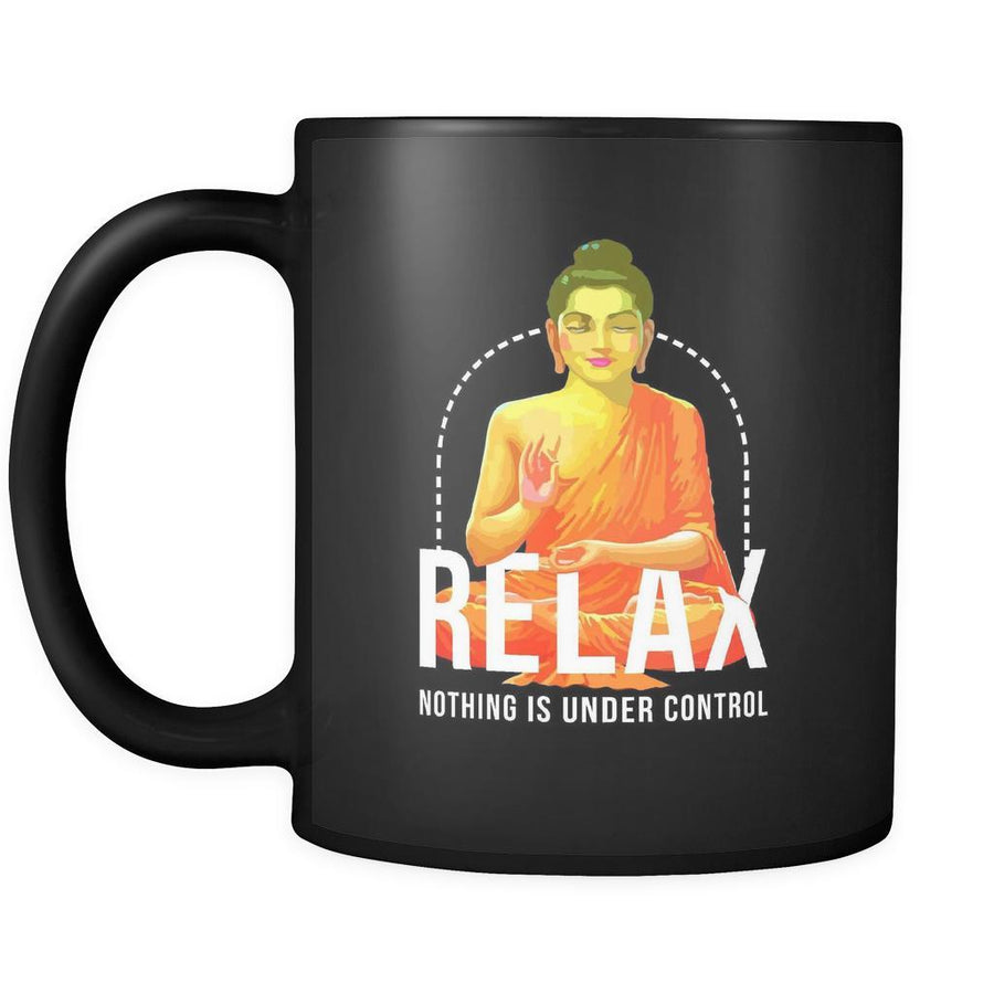 Relax nothing is under control mug - Buddhist gifts Buddhist mugs Buddhist gifts for women,gifts for men (11oz) Black-Drinkware-Teelime | shirts-hoodies-mugs