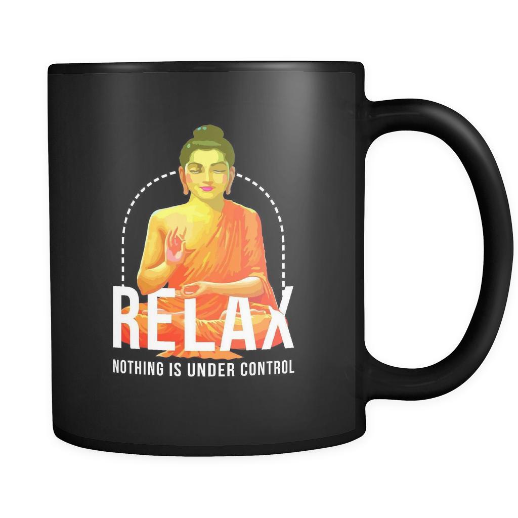 Relax nothing is under control mug - Buddhist gifts Buddhist mugs Buddhist gifts for women,gifts for men (11oz) Black-Drinkware-Teelime | shirts-hoodies-mugs