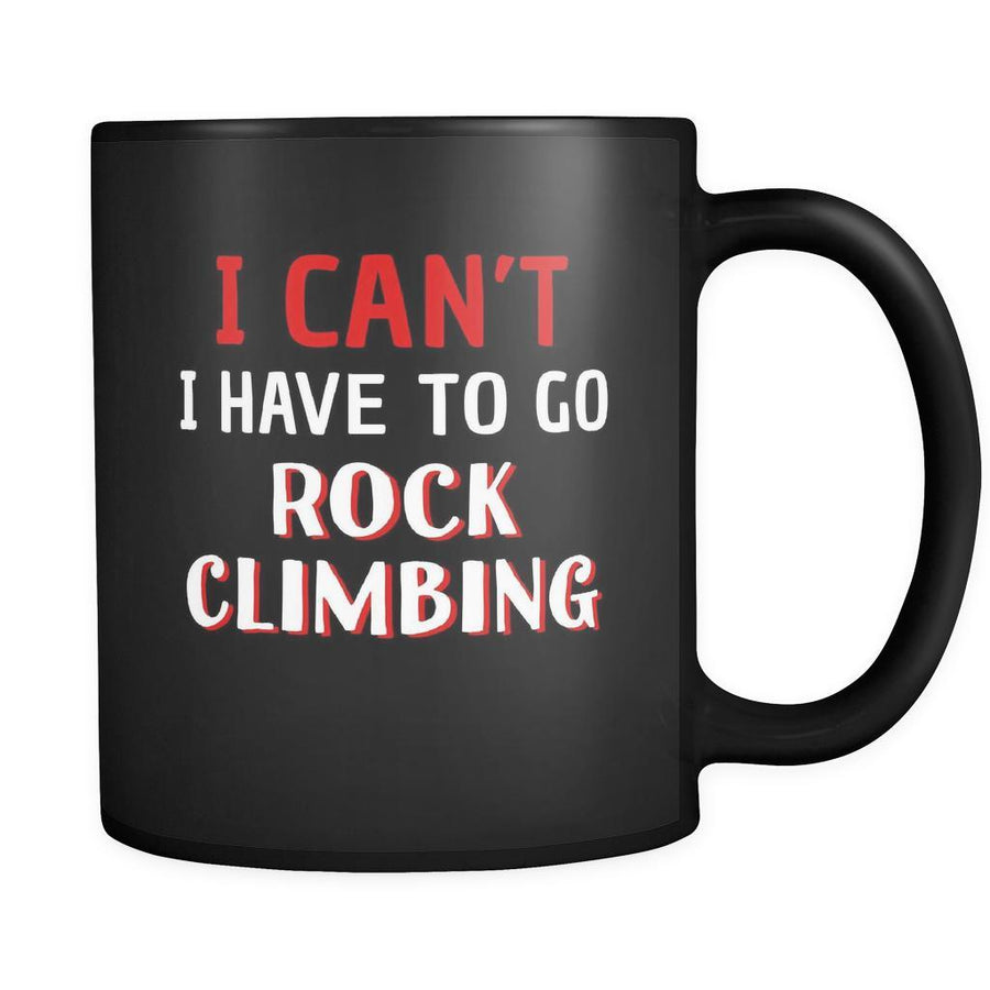 Rock climbing I Can't I Have To Go climbing 11oz Black Mug-Drinkware-Teelime | shirts-hoodies-mugs