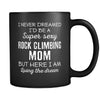 Rock Climbing I Never Dreamed I'd Be A Super Sexy Mom But Here I Am 11oz Black Mug-Drinkware-Teelime | shirts-hoodies-mugs