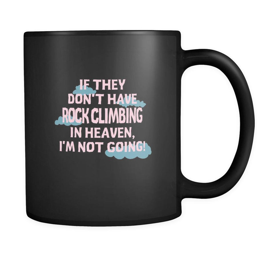 Rock climbing If they don't have Rock climbing in heaven I'm not going 11oz Black Mug-Drinkware-Teelime | shirts-hoodies-mugs