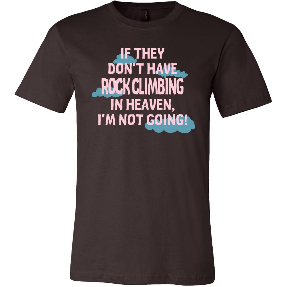 Rock climbing Shirt - If they don't have Rock climbing in heaven I'm not going- Hobby Gift-T-shirt-Teelime | shirts-hoodies-mugs