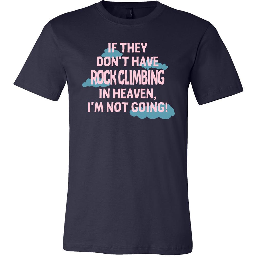 Rock climbing Shirt - If they don't have Rock climbing in heaven I'm not going- Hobby Gift-T-shirt-Teelime | shirts-hoodies-mugs