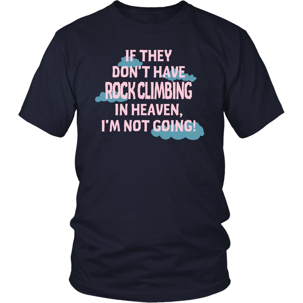 Rock climbing Shirt - If they don't have Rock climbing in heaven I'm not going- Hobby Gift-T-shirt-Teelime | shirts-hoodies-mugs