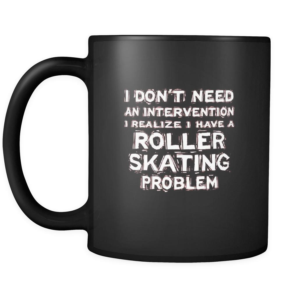 Roller skating I don't need an intervention I realize I have a Roller skating problem 11oz Black Mug-Drinkware-Teelime | shirts-hoodies-mugs