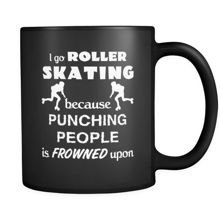 Roller skating - I go Roller skating because punching people is frowned upon - 11oz Black Mug-Drinkware-Teelime | shirts-hoodies-mugs