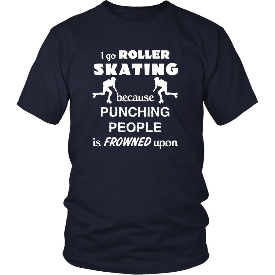 Roller skating - I go Roller skating because punching people is frowned upon - Skate Hobby Shirt