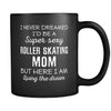 Roller Skating I Never Dreamed I'd Be A Super Sexy Mom But Here I Am 11oz Black Mug-Drinkware-Teelime | shirts-hoodies-mugs