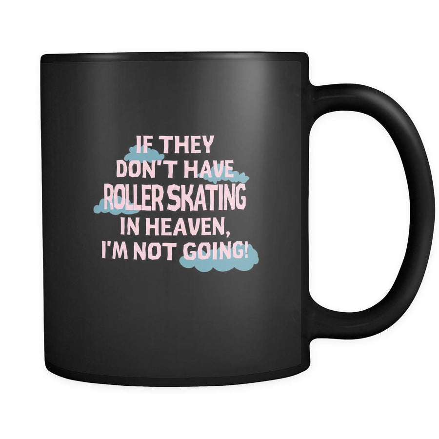 Roller skating If they don't have Roller skating in heaven I'm not going 11oz Black Mug-Drinkware-Teelime | shirts-hoodies-mugs
