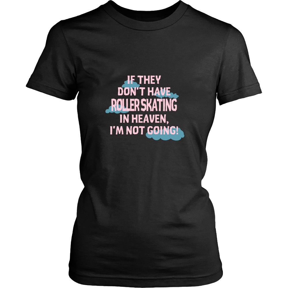 Roller skating Shirt - If they don't have Roller skating in heaven I'm not going- Hobby Gift-T-shirt-Teelime | shirts-hoodies-mugs