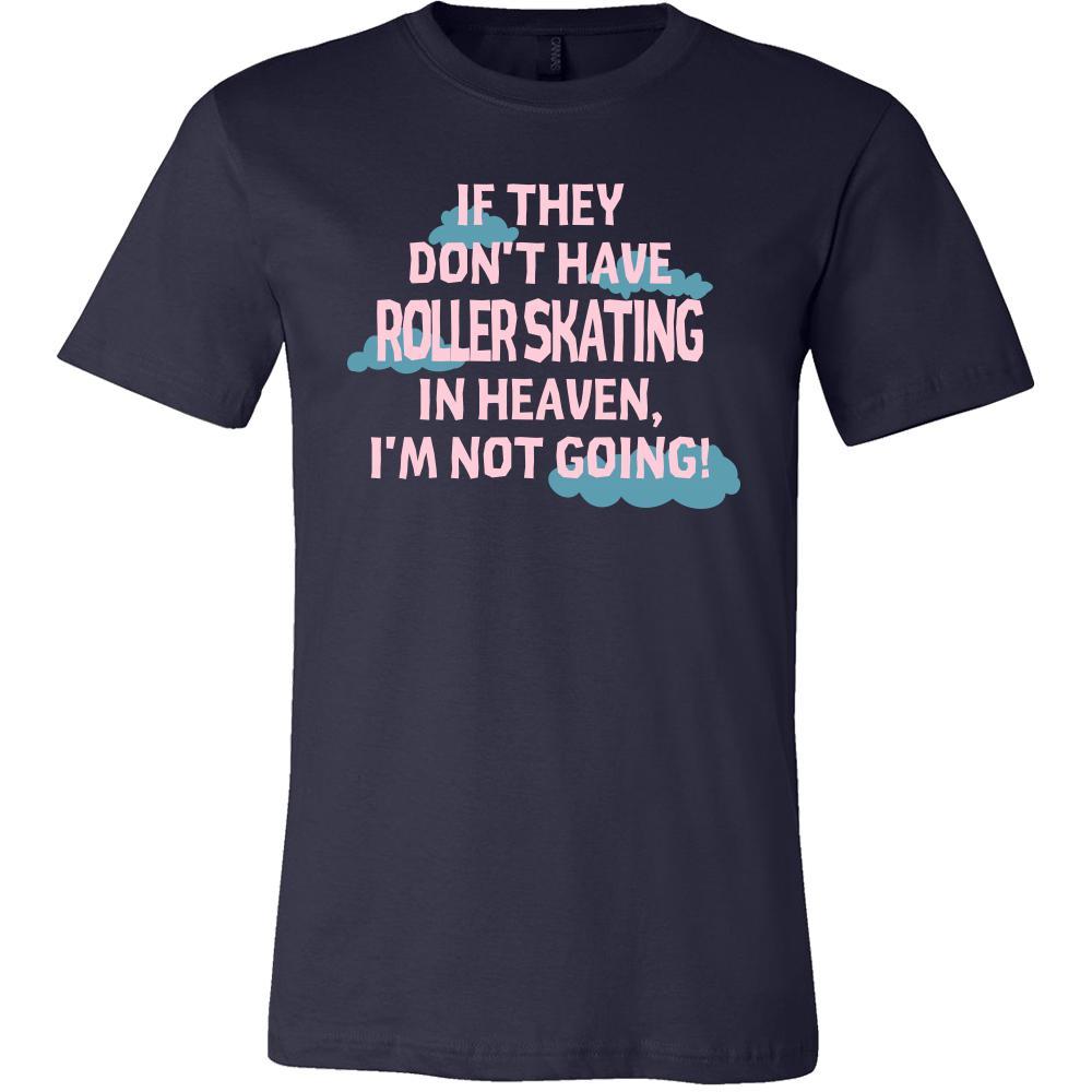 Roller skating Shirt - If they don't have Roller skating in heaven I'm not going- Hobby Gift-T-shirt-Teelime | shirts-hoodies-mugs