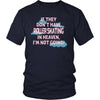 Roller skating Shirt - If they don't have Roller skating in heaven I'm not going- Hobby Gift-T-shirt-Teelime | shirts-hoodies-mugs