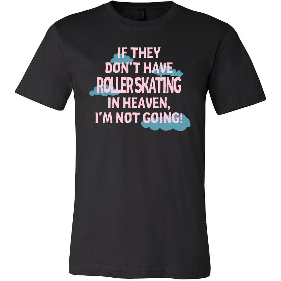 Roller skating Shirt - If they don't have Roller skating in heaven I'm not going- Hobby Gift-T-shirt-Teelime | shirts-hoodies-mugs