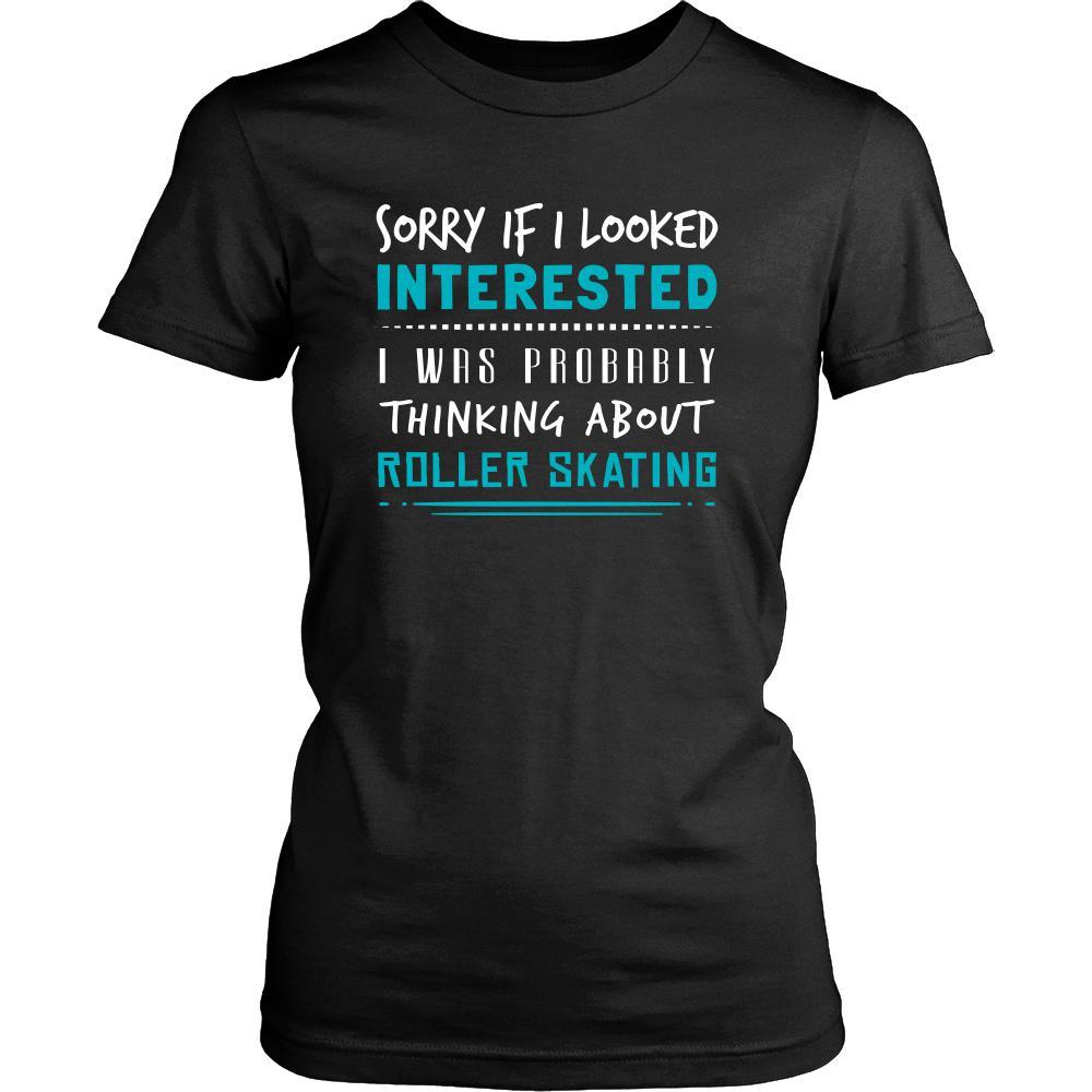 Roller Skating Shirt - Sorry If I Looked Interested, I think about Roller Skating - Hobby Gift-T-shirt-Teelime | shirts-hoodies-mugs