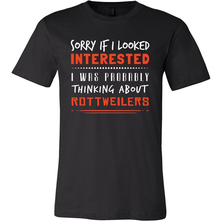 Rottweilers Shirt - Sorry If I Looked Interested, I think about Rottweilers - Dog Lover Gift-T-shirt-Teelime | shirts-hoodies-mugs