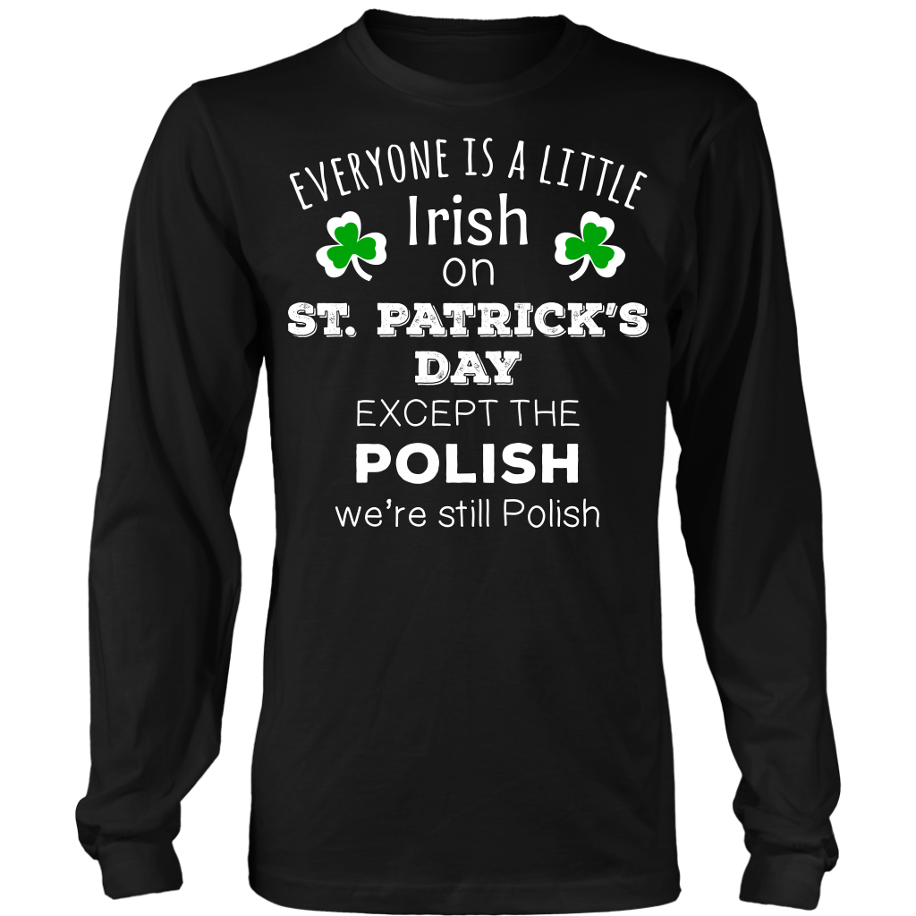 EVERYONE'S A LITTLE IRISH EXCEPT THE POLISH WE ARE STILL POLISH - Long Sleeve-T-shirt-Teelime | shirts-hoodies-mugs