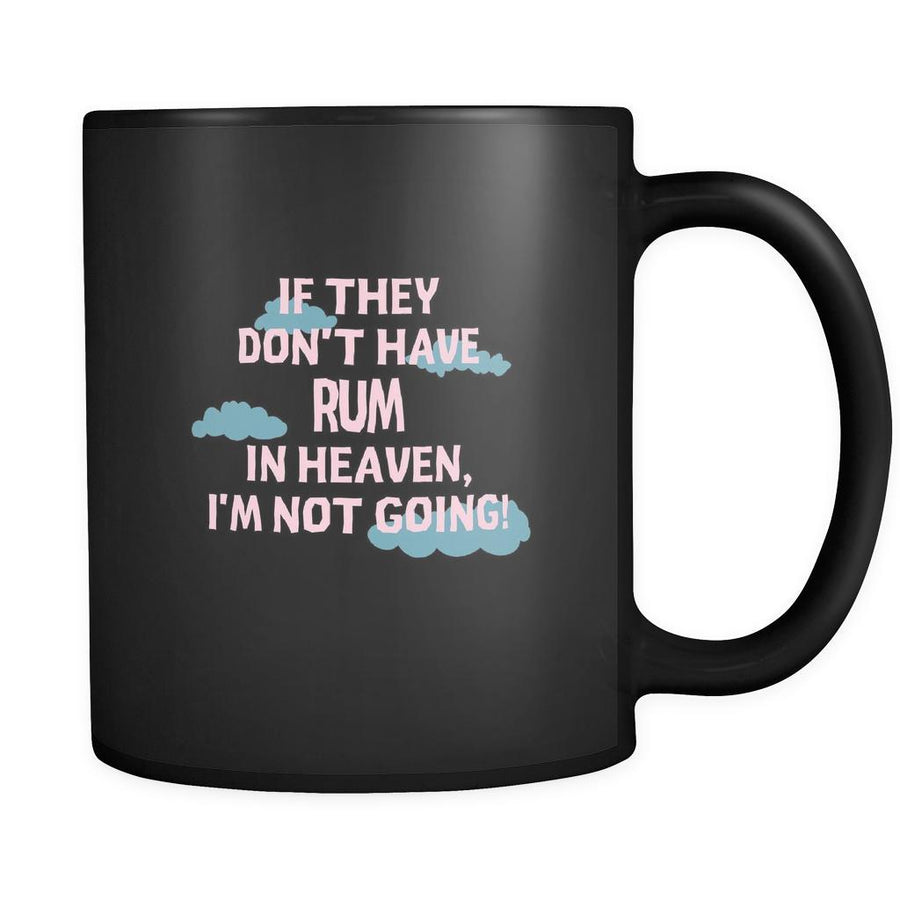 Rum If they don't have Rum in heaven I'm not going 11oz Black Mug-Drinkware-Teelime | shirts-hoodies-mugs