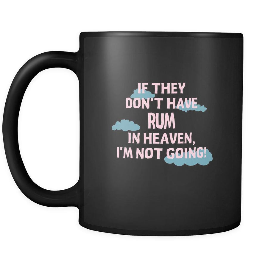 Rum If they don't have Rum in heaven I'm not going 11oz Black Mug-Drinkware-Teelime | shirts-hoodies-mugs
