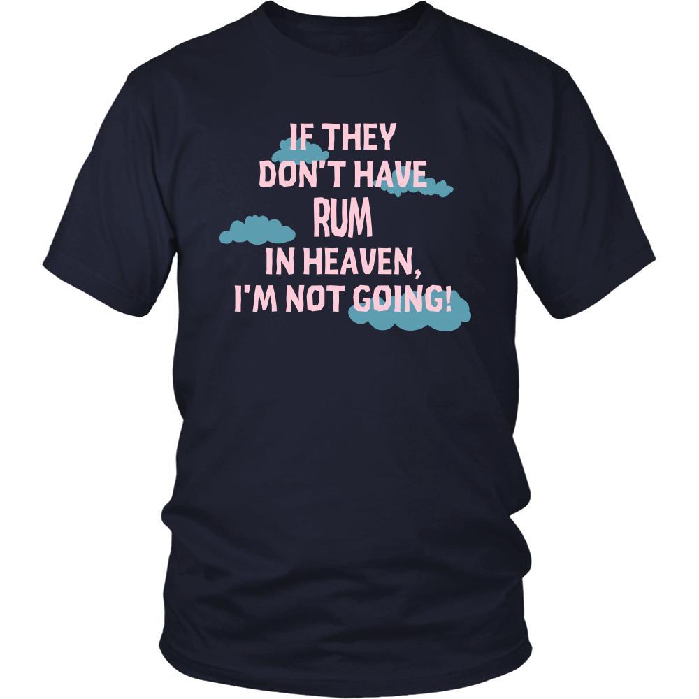 Rum Shirt - If they don't have Rum in heaven I'm not going- Drink Love Drink-T-shirt-Teelime | shirts-hoodies-mugs