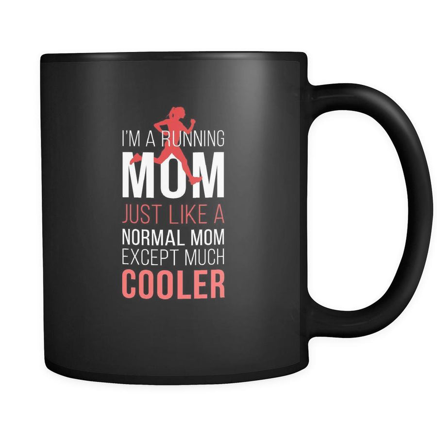 Running I'm a running mom just like a normal mom except much cooler 11oz Black Mug-Drinkware-Teelime | shirts-hoodies-mugs