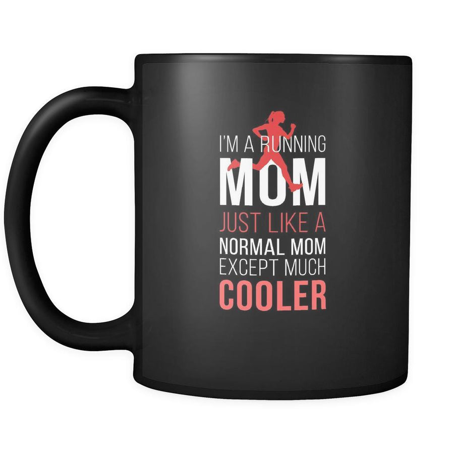 Running I'm a running mom just like a normal mom except much cooler 11oz Black Mug-Drinkware-Teelime | shirts-hoodies-mugs